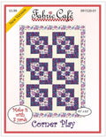 Fabric Cafe Corner Play 3 Yard Quilt Pattern - Quilt Pattern - Fabric Cafe Pattern - 3 yard quilts